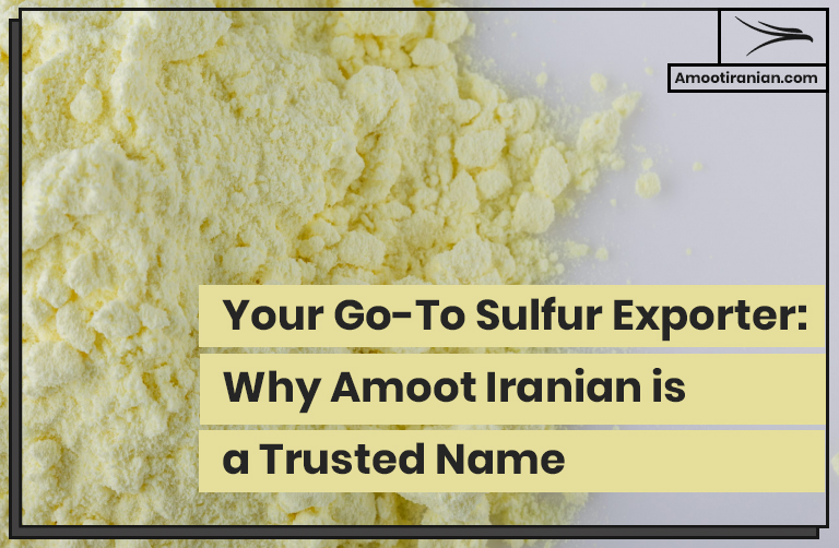 Your Go-To Sulfur Exporter Why Amoot Iranian is a Trusted Name