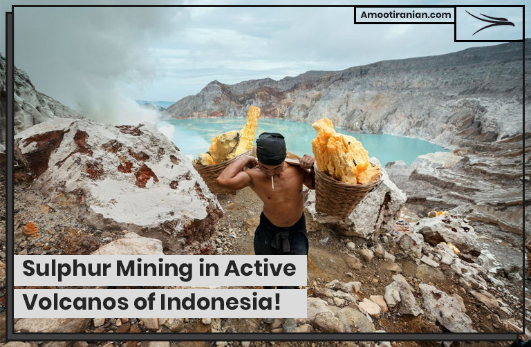 Sulphur Mining in Active Volcanos of Indonesia